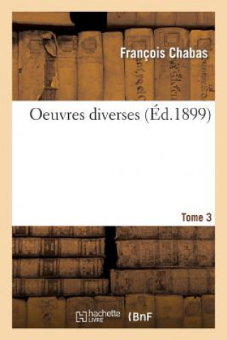 Книга Oeuvres Diverses Tome 3 Chabas-F