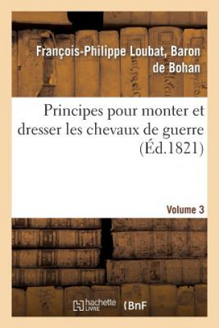 Carte Principes Pour Monter Et Dresser Les Chevaux de Guerre, 3e Volume De Bohan-F-P