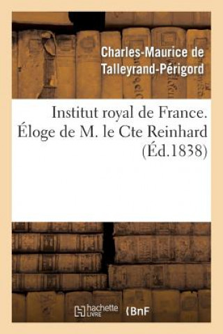Carte Institut Royal de France. Eloge de M. Le Cte Reinhard De Talleyrand-Perigord