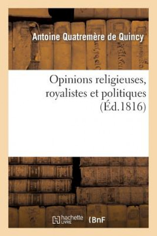Kniha Opinions Religieuses, Royalistes Et Politiques, de M. Antoine Quatremere de Quincy Antoine Quatremere De Quincy