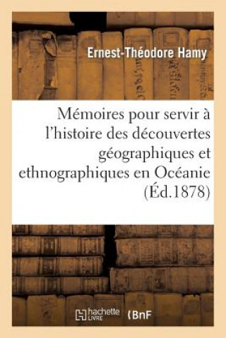 Könyv Memoires Pour Servir A l'Histoire Des Decouvertes Geographiques Et Ethnographiques En Oceanie Ernest Theodore Hamy