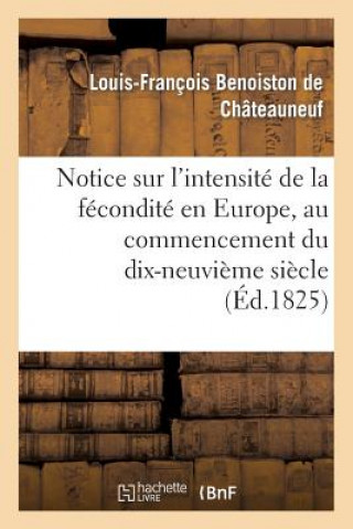 Book Notice Sur l'Intensite de la Fecondite En Europe, Au Commencement Du Dix-Neuvieme Siecle Benoiston De Chateauneuf