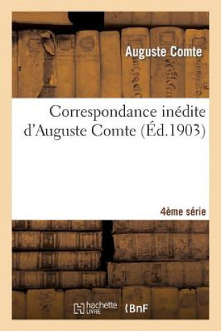 Carte Correspondance Inedite d'Auguste Comte 4ere Serie Comte-A