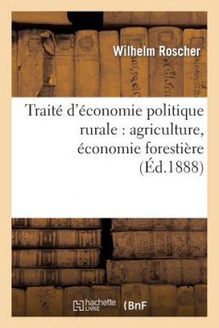 Buch Traite d'Economie Politique Rurale: Agriculture, Economie Forestiere Roscher-W