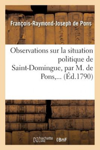 Kniha Observations Sur La Situation Politique de Saint-Domingue De Pons-F-R-J