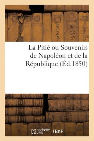 Kniha Pitie Ou Souvenirs de Napoleon Et de la Republique Sans Auteur