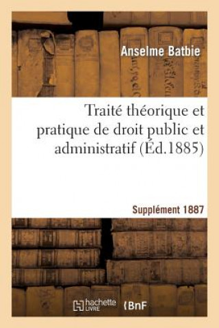 Kniha Traite Theorique Et Pratique de Droit Public Et Administratif Suppl 1887 Batbie-A