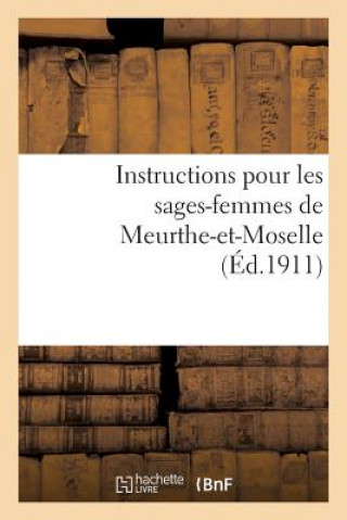 Книга Instructions Pour Les Sages-Femmes de Meurthe-Et-Moselle Sans Auteur