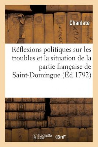 Knjiga Reflexions Politiques Sur Les Troubles Et La Situation de la Partie Francaise de Saint-Domingue Chanlate