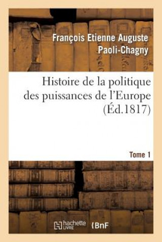 Carte Histoire de la Politique Des Puissances de l'Europe. T. 1 Paoli-Chagny-F