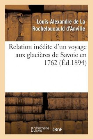 Carte Relation Inedite d'Un Voyage Aux Glacieres de Savoie En 1762 Rochefoucauld D'Anville-L