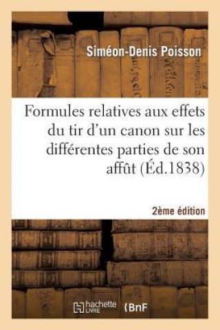 Książka Formules Relatives Aux Effets Du Tir d'Un Canon Sur Les Differentes Parties de Son Affut (2e Ed.) Sans Auteur