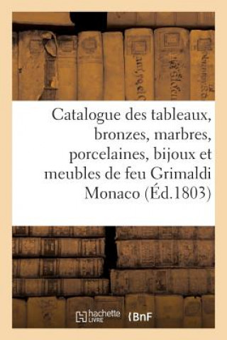 Книга Catalogue Des Tableaux, Bronzes, Marbres, Porcelaines, Bijoux Et Meubles de Feu M. Grimaldi Monaco Sans Auteur