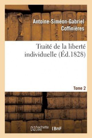 Knjiga Traite de la Liberte Individuelle: A l'Usage de Toutes Les Classes de Citoyens. Tome 2 Sans Auteur