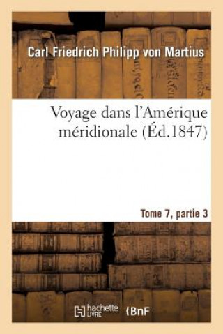 Kniha Voyage Dans l'Amerique Meridionale Tome 7, Partie 3 Sans Auteur