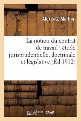 Carte Notion Du Contrat de Travail: Etude Jurisprudentielle, Doctrinale Et Legislative Sans Auteur