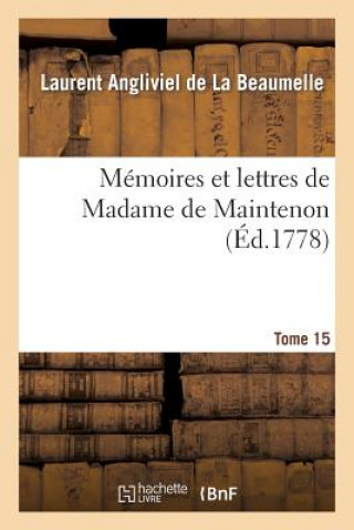 Carte Memoires Et Lettres de Madame de Maintenon. T. 15 Laurent Angliviel La Beaumelle