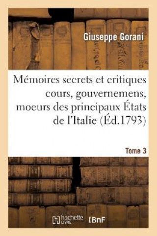 Książka Memoires Secrets Et Critiques Cours, Gouvernemens, Et Moeurs Des Principaux Etats de l'Italie T3 Sans Auteur