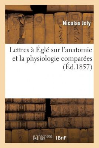 Książka Lettres A Egle Sur l'Anatomie Et La Physiologie Comparees Sans Auteur