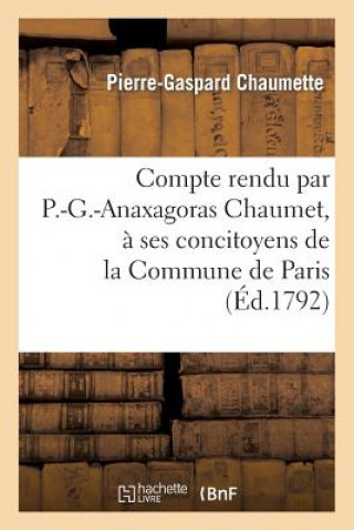 Kniha Compte Rendu Par P.-G.-Anaxagoras Chaumet, A Ses Concitoyens de la Commune de Paris Sans Auteur