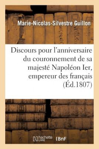 Carte Discours Pour l'Anniversaire Du Couronnement de Sa Majeste Napoleon Ier, Empereur Des Francais Sans Auteur