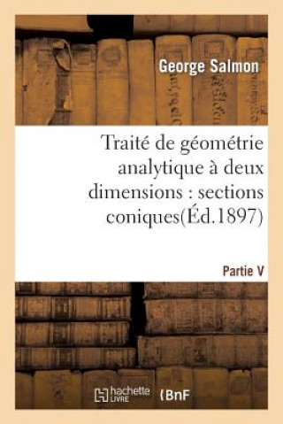 Kniha Traite de Geometrie Analytique A Deux Dimensions, Sections Coniques George Salmon