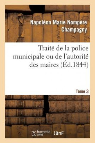 Kniha Traite de la Police Municipale Ou de l'Autorite Des Maires T3 Champagny-N