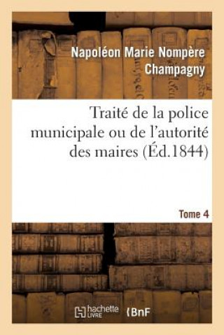 Kniha Traite de la Police Municipale Ou de l'Autorite Des Maires T4 Champagny-N