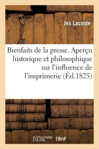 Book Bienfaits de la Presse. Apercu Historique, Politique Et Philosophique Lacoste-J