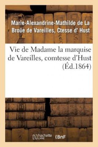 Kniha Vie de Madame La Marquise de Vareilles, Comtesse d'Hust D Hust-M-A-M