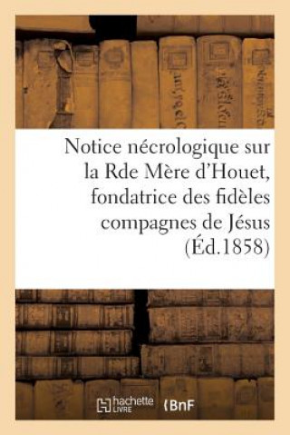Carte Notice Necrologique Sur La Rde Mere d'Houet, Fondatrice Des Fideles Compagnes de Jesus Sans Auteur