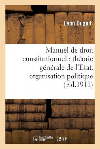 Kniha Manuel de Droit Constitutionnel: Theorie Generale de l'Etat, Organisation Politique Duguit-L