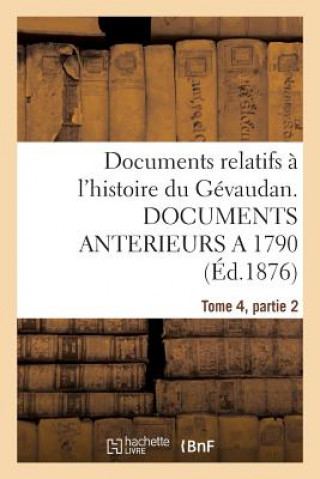 Buch Documents Relatifs A l'Histoire Du Gevaudan. Documents Anterieurs a 1790, T4, Partie 2 Sans Auteur