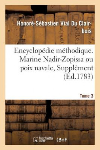 Книга Encyclopedie Methodique. Marine. T. 3, [Nadir-Zopissa Ou Poix Navale, Supplement] Vial Du Clairbois-H-S