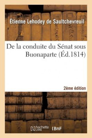 Könyv de la Conduite Du Senat Sous Buonaparte,2e Edition Lehodey De Saultchevreuil