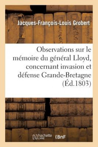 Libro Observations Sur Le Memoire Du General Lloyd, Concernant Invasion Et Defense de la Grande-Bretagne Grobert-J-F-L