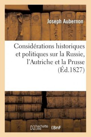 Книга Considerations Historiques Et Politiques Sur La Russie, l'Autriche Et La Prusse Joseph Aubernon