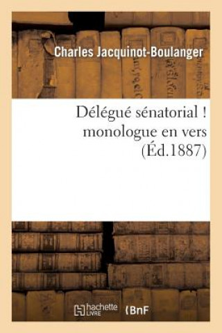 Könyv Delegue Senatorial ! Monologue En Vers Jacquinot-Boulanger-C