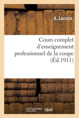 Kniha Cours Complet d'Enseignement Professionnel de la Coupe LaCroix-A