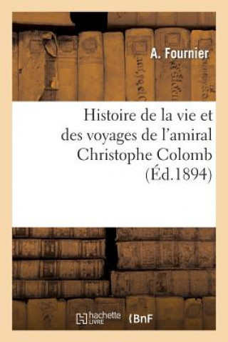 Kniha Histoire de la Vie Et Des Voyages de l'Amiral Christophe Colomb Fournier