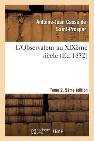 Livre L'Observateur Au Xixeme Siecle Tome 2, Edition 5 Antoine-Jean Casse De Saint-Prosper