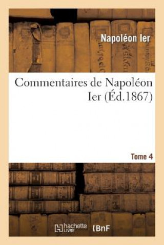 Book Commentaires de Napoleon Ier. Tome 4 Napoleon