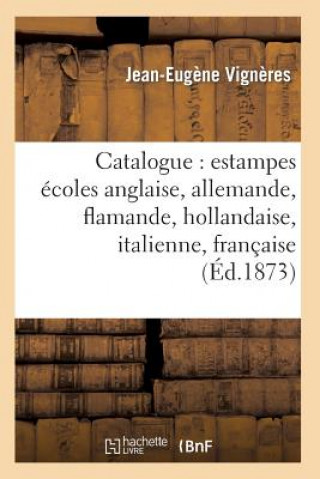 Livre Catalogue: Estampes Ecoles Anglaise, Allemande, Flamande, Hollandaise, Italienne, Francaise Jean-Eugene Vigneres