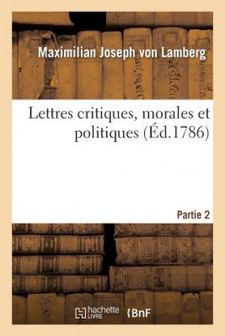 Kniha Lettres Critiques, Morales Et Politiques Partie 2 Maximilian Joseph Von Lamberg