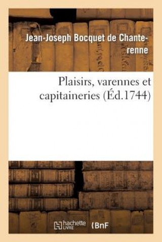 Könyv Plaisirs, Varennes Et Capitaineries Jean-Joseph Bocquet De Chanterenne