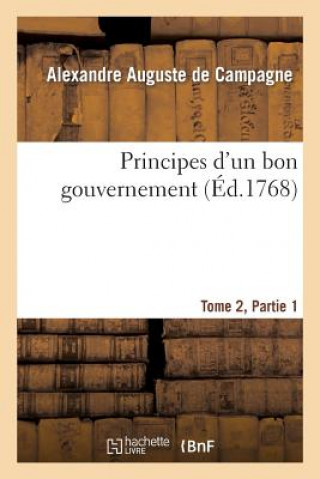 Книга Principes d'Un Bon Gouvernement Tome 2 Partie 1 Alexandre Auguste Campagne (De)