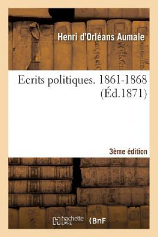Carte Ecrits Politiques. 1861-1868 3e Edition Henri D Aumale