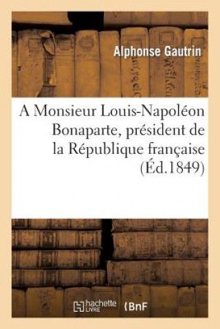 Kniha Monsieur Louis-Napoleon Bonaparte, President de la Republique Francaise Gautrin