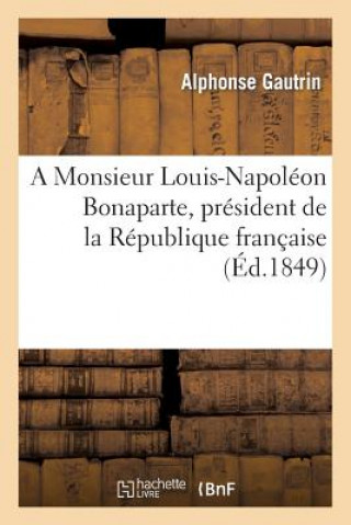 Knjiga Monsieur Louis-Napoleon Bonaparte, President de la Republique Francaise Gautrin