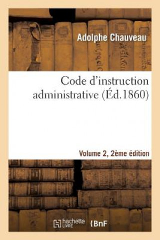 Könyv Code d'Instruction Administrative Edition 2, Volume 2 Adolphe Chauveau